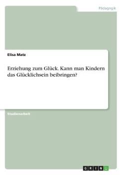 Paperback Erziehung zum Glück. Kann man Kindern das Glücklichsein beibringen? [German] Book