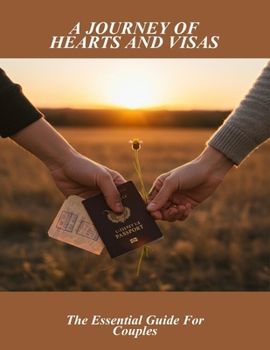 Paperback A Journey Of Hearts And Visas: The Essential Guide For Couples Book
