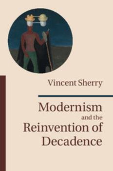 Hardcover Modernism and the Reinvention of Decadence Book