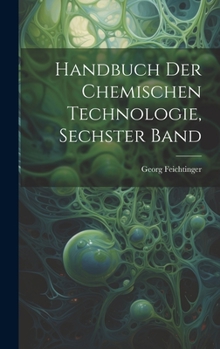 Hardcover Handbuch der chemischen Technologie, Sechster Band [German] Book