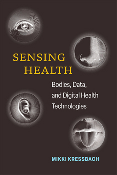 Hardcover Sensing Health: Bodies, Data, and Digital Health Technologies Book