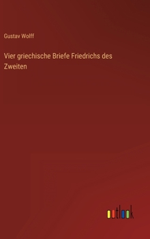 Hardcover Vier griechische Briefe Friedrichs des Zweiten [German] Book