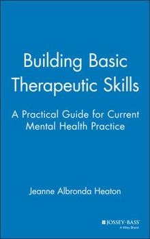 Hardcover Building Basic Therapeutic Skills: A Practical Guide for Current Mental Health Practice Book