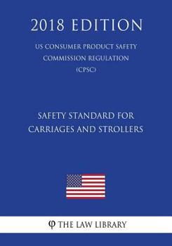 Paperback Safety Standard for Carriages and Strollers (US Consumer Product Safety Commission Regulation) (CPSC) (2018 Edition) Book