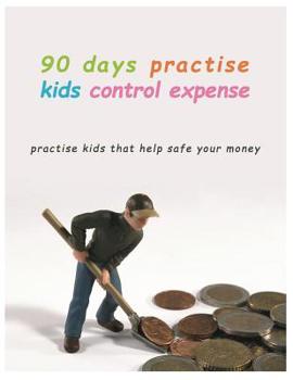 Paperback 90 Days Practise kids control Expense: Practise kids that help safe your money. Book