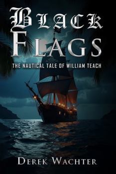 Black Flags: The Nautical Tale of William Teach