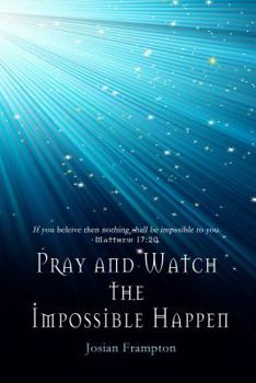 Paperback Pray and Watch the Impossible Happen Book