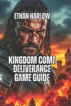 Kingdom Come Deliverance Game Guide: Build Wealth, Romance Characters, Optimize Your Build, and Dominate Every Playstyle (ALCHEMY OF THE KINGDOM ... Come: Deliverance 1, 2 & Legacy of the Forge)