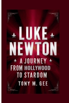 LUKE NEWTON: A Journey from Hollywood to Stardom