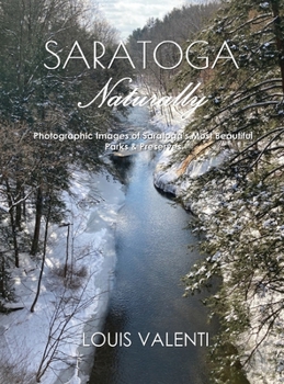 Hardcover Saratoga Naturally: Photographic Images of Saratoga's Most Beautiful Parks & Preserves Book