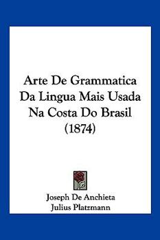 Paperback Arte De Grammatica Da Lingua Mais Usada Na Costa Do Brasil (1874) Book