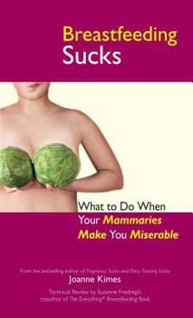 Paperback Breastfeeding Sucks: What to Do When Your Mammaries Make You Miserable Book