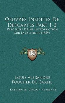 Paperback Oeuvres Inedites De Descartes Part 1-2: Precedees D'Une Introduction Sur La Methode (1859) [French] Book