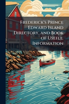 Frederick's Prince Edward Island Directory, and Book of Useful Information