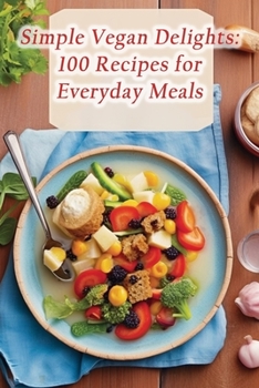 Paperback Simple Vegan Delights: 100 Recipes for Everyday Meals Book