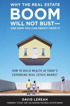 Paperback Why the Real Estate Boom Will Not Bust - And How You Can Profit from It: How to Build Wealth in Today's Expanding Real Estate Market Book