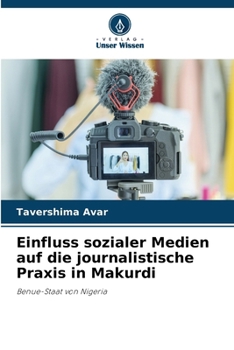 Einfluss sozialer Medien auf die journalistische Praxis in Makurdi (German Edition)