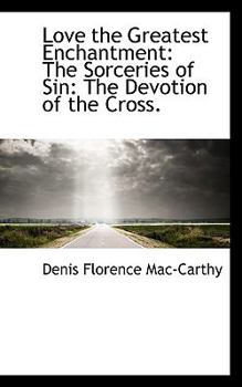 Paperback Love the Greatest Enchantment: The Sorceries of Sin: The Devotion of the Cross. Book