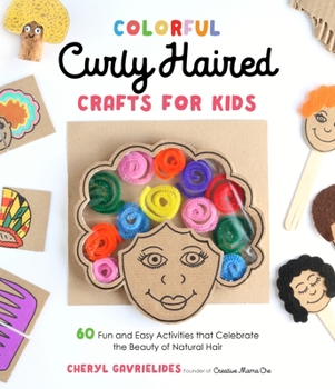 Paperback Colorful Curly Haired Crafts for Kids: 60 Fun and Easy Activities That Celebrate the Beauty of Natural Hair Book