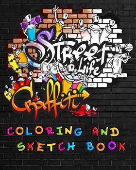 Paperback Street Life Grafiti Coloring And Sketch Book: Urban Modern Artistic Expression Drawing Sketchbook Doodle Pad For Street Art Design Book