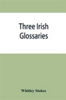 Paperback Three Irish glossaries. Cormac's glossary codex A. O'Davoren's glossary and a glossary to the calendar of Oingus the Culdee Book