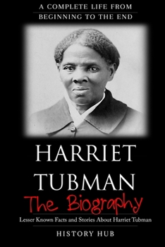 Paperback Harriet Tubman: The Biography (A Complete Life from Beginning to the End) Book