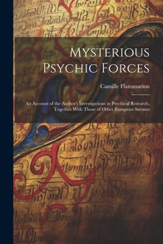 Paperback Mysterious Psychic Forces; an Account of the Author's Investigations in Psychical Research, Together With Those of Other European Savants Book