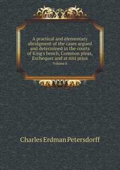 Paperback A practical and elementary abridgment of the cases argued and determined in the courts of King's bench, Common pleas, Exchequer and at nisi prius Volu Book