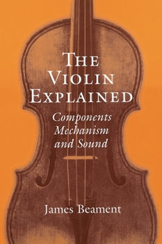 Paperback The Violin Explained: Components, Mechanism, and Sound Book