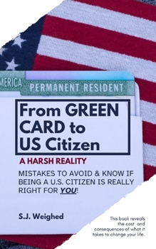 Paperback From Green Card to US Citizen: A Harsh Reality: Mistakes to avoid & know if being a Citizen is right for you! Book