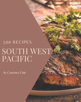 Paperback 500 South West Pacific Recipes: Welcome to South West Pacific Cookbook Book