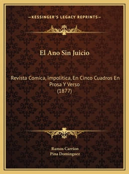 Hardcover El Ano Sin Juicio: Revista Comica, Impolitica, En Cinco Cuadros En Prosa Y Verso (1877) [Spanish] Book