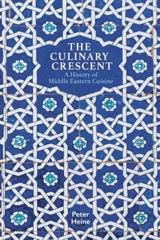 Paperback The Culinary Crescent: A History of Middle Eastern Cuisine Book