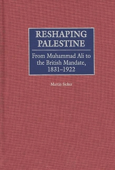 Hardcover Reshaping Palestine: From Muhammad Ali to the British Mandate, 1831-1922 Book