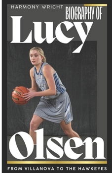 Biography Of Lucy Olsen: From Villanova to the Hawkeyes