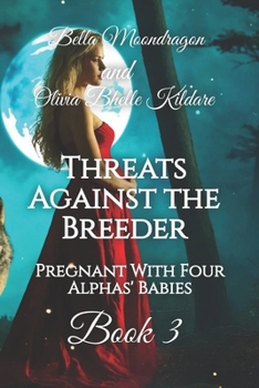 Threats Against the Breeder: Pregnant With Four Alphas' Babies Book 3 - Book #3 of the Pregnant With Four Alphas' Babies