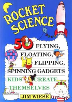 Paperback Rocket Science: 50 Flying, Floating, Flipping, Spinning Gadgets Kids Create Themselves Book