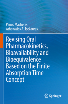 Paperback Revising Oral Pharmacokinetics, Bioavailability and Bioequivalence Based on the Finite Absorption Time Concept Book