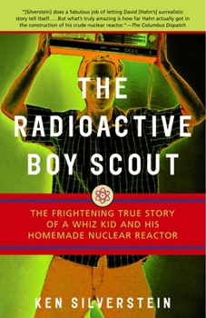 Paperback The Radioactive Boy Scout: The Frightening True Story of a Whiz Kid and His Homemade Nuclear Reactor Book