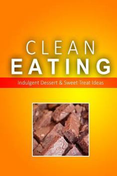 Paperback Clean Eating - Clean Eating Desserts & Sweet Treats: Exciting New Healthy and Natural Recipes for Clean Eating Book