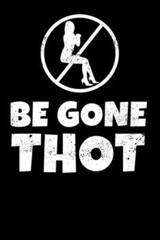 Be Gone Thot: Notebook A5 for Thot Patrol Member, Thots and Dank Meme Lover I A5 (6x9 inch.) I Gift I 120 pages I Dotted I Dot Grid