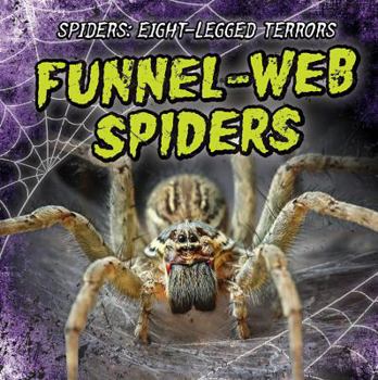 Funnel-Web Spiders - Book  of the Spiders: Eight-Legged Terrors