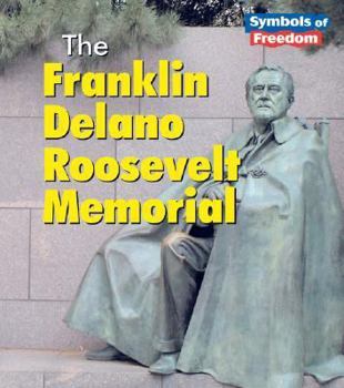 The Franklin Delano Roosevelt Memorial (Symbols of Freedom) - Book  of the Symbols of Freedom