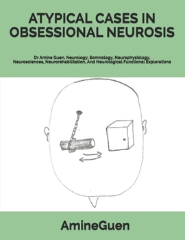 Paperback Atypical Cases in Obsessional Neurosis: Dr Amine Guen, Neurology, Somnology, Neurophysiology, Neurosciences, Neurorehabilitation, And Neurological Fun Book