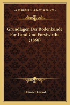 Paperback Grundlagen Der Bodenkunde Fur Land Und Forstwirthe (1868) [German] Book