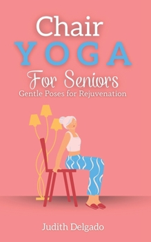 Paperback Chair Yoga for Seniors: Gentle Poses for Rejuvenation Book