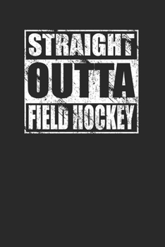 Paperback Straight Outta Field Hockey 120 Page Notebook Lined Journal for Field Hockey Players Book