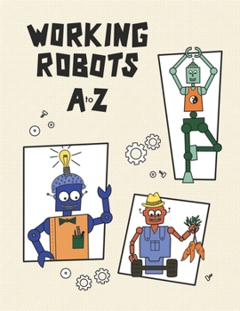Paperback Working Robots A to Z: 26 Original Robot Illustrations Book