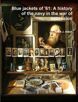 Blue jackets of '61: A history of the navy in the war of secession