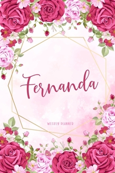 Fernanda Weekly Planner: Appointment To Do List Time Management Organizer Keepsake Schedule Record Custom Name Remember Notes School Supplies Girls Watercolor Flower Gift